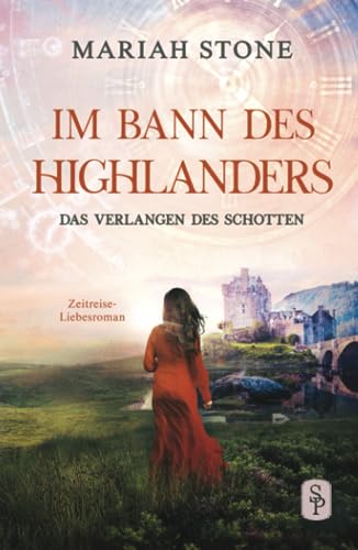 Das Verlangen des Schotten: Ein historischer Zeitreise-Liebesroman (Im Bann des Highlanders, Band 5) von Stone Publishing B.V.